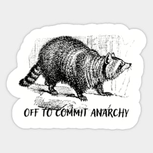 Off To Commit Anarchy Sticker